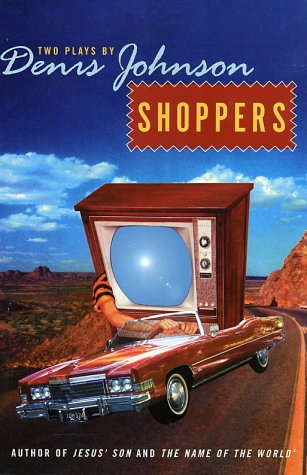 Shoppers Two Plays by Denis Johnson  2002 9780060934408 Front Cover