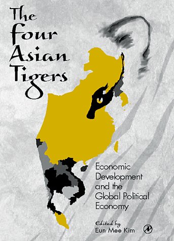 Four Asian Tigers Economic Development and the Global Political Economy  1998 9780124074408 Front Cover