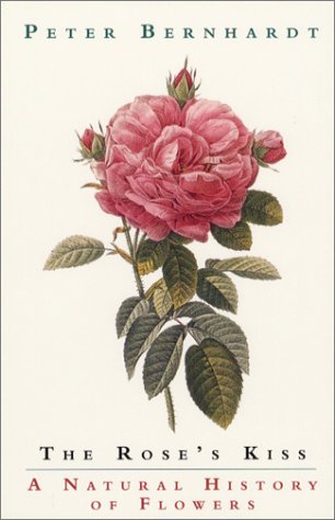 Rose's Kiss A Natural History of Flowers  2002 9780226044408 Front Cover