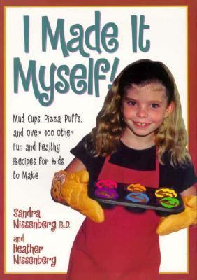 I Made It Myself Mud Cups, Pizza Puffs, and Over100 Other Fun and Healthy Recipes for Kids to Make  1998 9780471347408 Front Cover