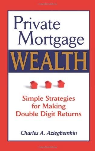 Private Mortgage Wealth : Simple Strategies for Making Double Digit Returns  2009 9780981341408 Front Cover