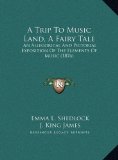 Trip to Music Land, a Fairy Tale An Allegorical and Pictorial Exposition of the Elements of Music (1876) N/A 9781169722408 Front Cover
