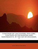 Method of Calculating the Cubic Contents of Excavations and Embankments, by the Aid of Diagrams T  N/A 9781241273408 Front Cover