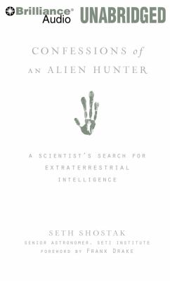Confessions of an Alien Hunter: A Scientist's Search for Extraterrestrial Intelligence  2009 9781423376408 Front Cover