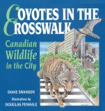 Coyotes in the Crosswalk Canadian Wildlife in the City N/A 9781551101408 Front Cover