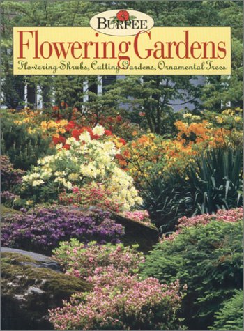 Burpee Flowering Gardens: Flowering Shrubs, Cutting Gardens, Ornamental Trees  2001 9781568523408 Front Cover
