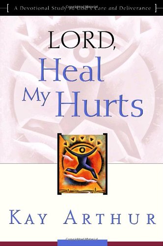 Lord, Heal My Hurts A Devotional Study on God's Care and Deliverance  2000 9781578564408 Front Cover