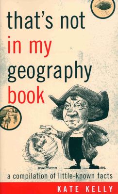 That's Not in My Geography Book A Compilation of Little-Known Facts  2009 9781589793408 Front Cover