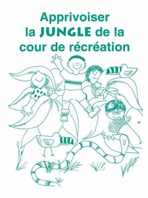 Apprivoiser la Jungle de la Cour de Recreation  N/A 9781885477408 Front Cover