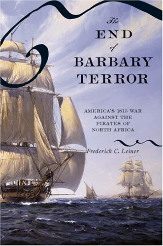 End of Barbary Terror America's 1815 War Against the Pirates of North Africa  2007 9780195325409 Front Cover