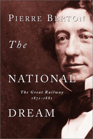 National Dream The Great Railway, 1871-1881  2001 9780385658409 Front Cover
