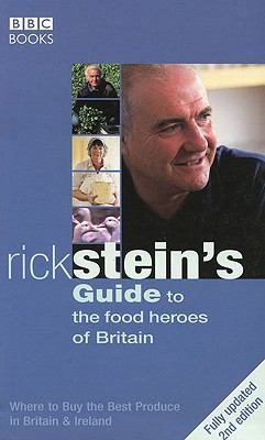 Rick Stein's Guide to the Food Heroes of Britain Where to Buy the Best Produce in Britain and Ireland 2nd 2005 9780563522409 Front Cover