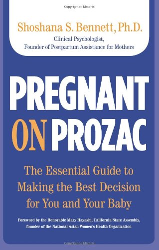 Pregnant on Prozac The Essential Guide to Making the Best Decision for You and Your Baby  2009 9780762749409 Front Cover