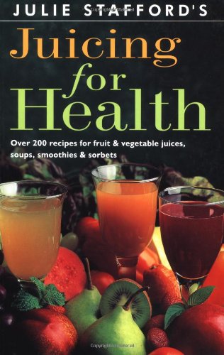 Juicing for Health Over 200 Recipes for Fruit and Vegetable Juices, Soups, Smoothies and Sorberts  1994 9780804830409 Front Cover