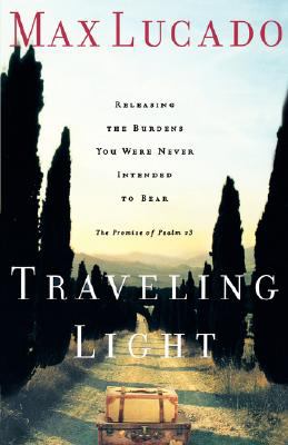 Traveling Light: Releasing the Burdens You Were Never Intended to Bear N/A 9780849943409 Front Cover