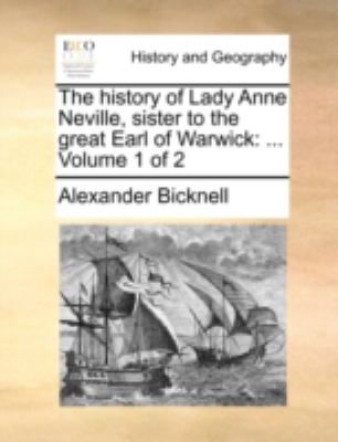 History of Lady Anne Neville, Sister to the Great Earl of Warwick ... Volume 1 Of 2 N/A 9781170503409 Front Cover