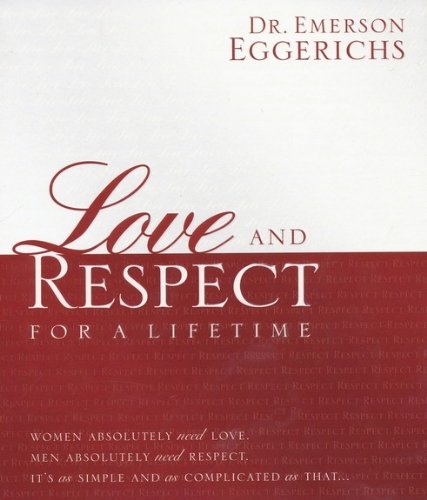 Love and Respect for a Lifetime Women Absolutely Need Love, Men Absolutely Need Respect, Its as Simple and as Complicated as That...  2010 9781404189409 Front Cover