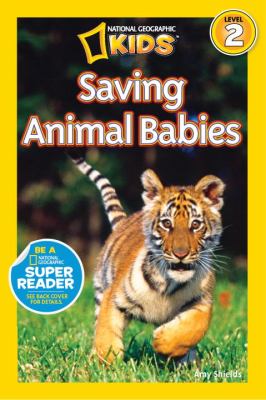 National Geographic Readers: Saving Animal Babies   2013 9781426310409 Front Cover