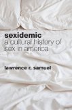 Sexidemic A Cultural History of Sex in America  2013 9781442220409 Front Cover