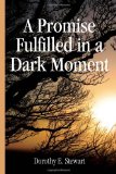 Promise Fulfilled in A Dark Moment  N/A 9781450025409 Front Cover