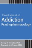 Clinical Manual of Addiction Psychopharmacology  2nd (Revised) 9781585624409 Front Cover