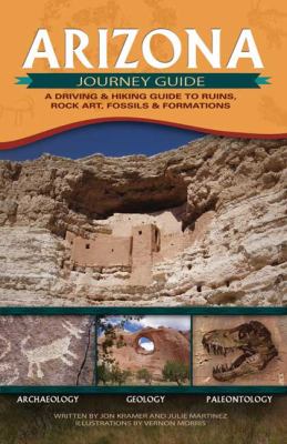 Arizona Journey Guide A Driving and Hiking Guide to Ruins, Rock Art, Fossils and Formations N/A 9781591931409 Front Cover