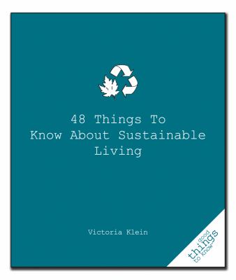 48 Things to Know about Sustainable Living   2010 9781596527409 Front Cover