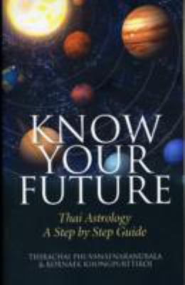 Know Your Future Thai Astrology Step by Step  2010 9781846943409 Front Cover