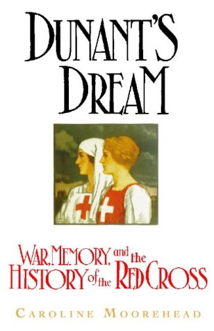 Dunant's Dream War, Switzerland and the History of the Red Cross  1998 9780002551410 Front Cover