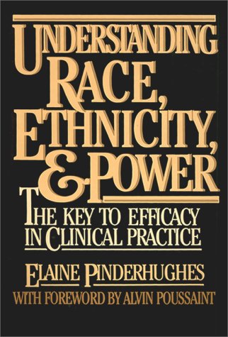 Understanding Race, Ethnicity and Power The Key to Efficacy on Clinical Practice  1989 9780029253410 Front Cover
