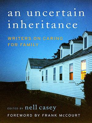 Uncertain Inheritance Writers on Caring for Family N/A 9780061549410 Front Cover