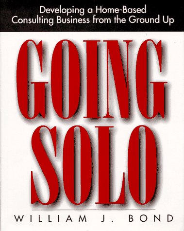 Going Solo : Developing a Home-Based Consulting Business from the Ground Up  1997 9780070066410 Front Cover