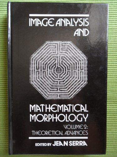 Image Analysis and Mathematical Morphology Theoretical Advances  1988 9780126372410 Front Cover