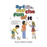 Art for the Fun of It : A Guide for Teaching Young Children N/A 9780130472410 Front Cover