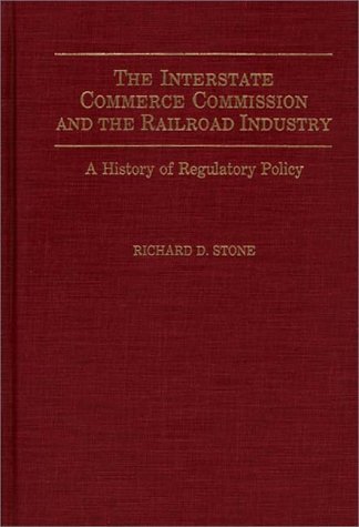 Interstate Commerce Commission and the Railroad Industry A History of Regulatory Policy  1991 9780275939410 Front Cover