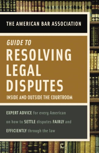 American Bar Association Guide to Resolving Legal Disputes Inside and Outside the Courtroom  2007 (Large Type) 9780375721410 Front Cover