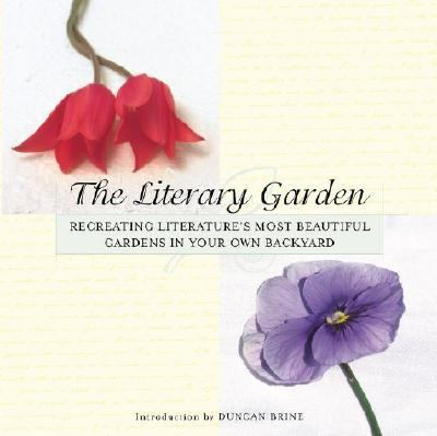 Literary Garden Re-Creating Literature's Most Beautiful Gardens in Your Own Backyard N/A 9780425183410 Front Cover
