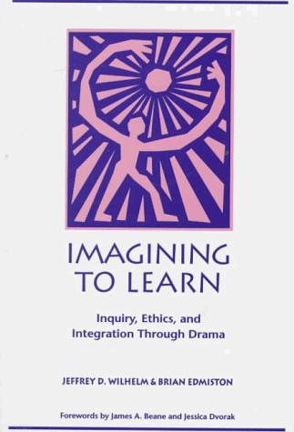Imagining to Learn Inquiry, Ethics, and Integration Through Drama  1998 9780435070410 Front Cover