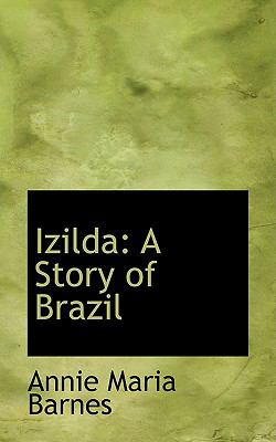 Izilda: A Story of Brazil  2008 9780554531410 Front Cover