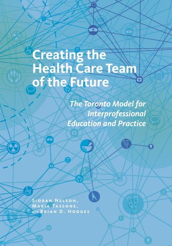 Creating the Health Care Team of the Future The Toronto Model for Interprofessional Education and Practice  2014 9780801479410 Front Cover