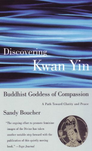 Discovering Kwan Yin, Buddhist Goddess of Compassion A Path Toward Clarity and Peace  2000 9780807013410 Front Cover