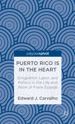 Puerto Rico Is in the Heart Emigration, Labor, and Politics in the Life and Work of Frank Espada  2013 9781137331410 Front Cover