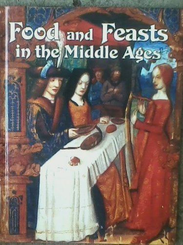 Food and Feasts in the Middle Ages:  2004 9781417684410 Front Cover