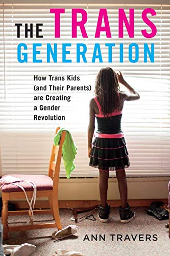 Trans Generation How Trans Kids (and Their Parents) Are Creating a Gender Revolution  2019 9781479840410 Front Cover