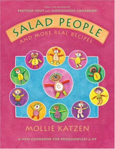 Salad People and More Real Recipes A New Cookbook for Preschoolers and Up  2005 9781582461410 Front Cover