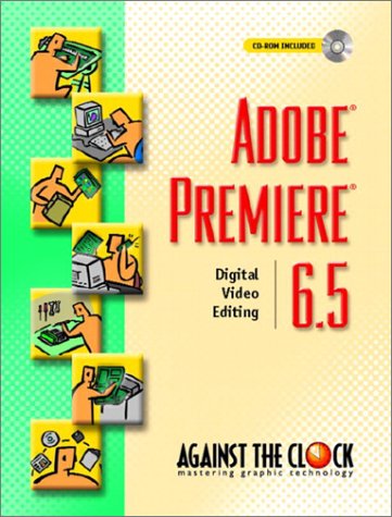 Adobe Premiere 6.5 Digital Video Editing  2003 9780131126411 Front Cover