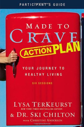 Made to Crave Action Plan Participant's Guide Your Journey to Healthy Living  2011 9780310684411 Front Cover