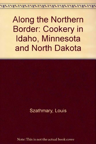 Along the Northern Border Cookery in Idaho, Minnesota, and North Dakota  1973 (Reprint) 9780405050411 Front Cover
