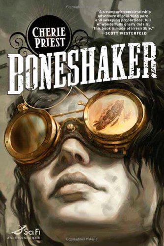 Boneshaker A Novel of the Clockwork Century  2009 9780765318411 Front Cover