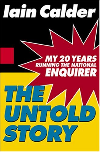 Untold Story My 20 Years Running the National Inquirer  2004 9780786869411 Front Cover